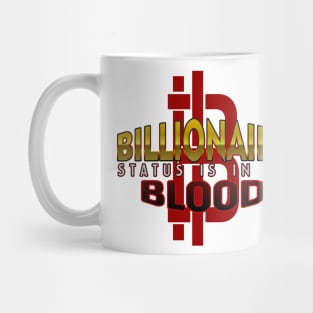 Billionaire Status is in my Blood Mug